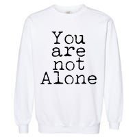 You Are Not Alone Garment-Dyed Sweatshirt
