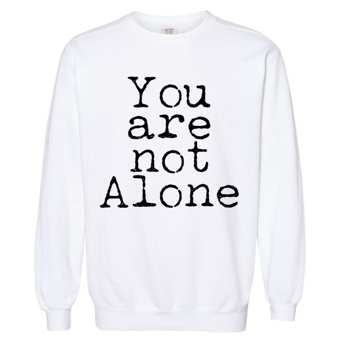 You Are Not Alone Garment-Dyed Sweatshirt