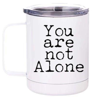 You Are Not Alone 12 oz Stainless Steel Tumbler Cup