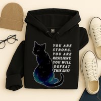 You Are Strong Resilient You Will Defeat This Shit Cat Hoodie