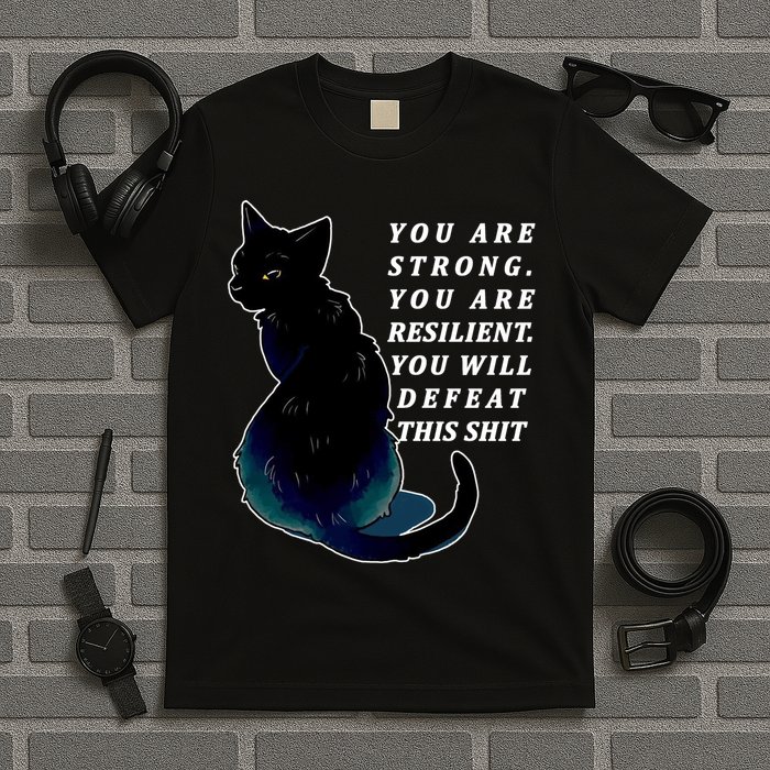 You Are Strong Resilient You Will Defeat This Shit Cat T-Shirt
