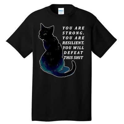 You Are Strong Resilient You Will Defeat This Shit Cat Tall T-Shirt