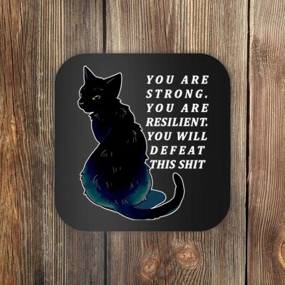 You Are Strong Resilient You Will Defeat This Shit Cat Coaster