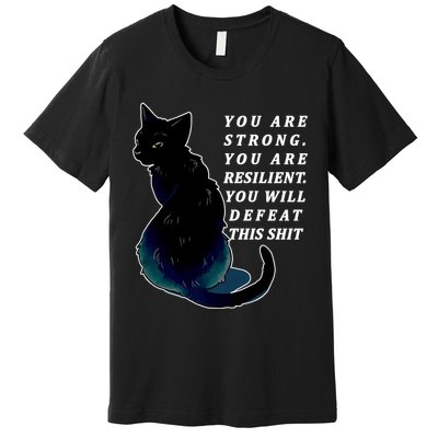 You Are Strong Resilient You Will Defeat This Shit Cat Premium T-Shirt