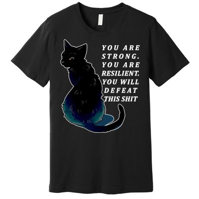 You Are Strong Resilient You Will Defeat This Shit Cat Premium T-Shirt