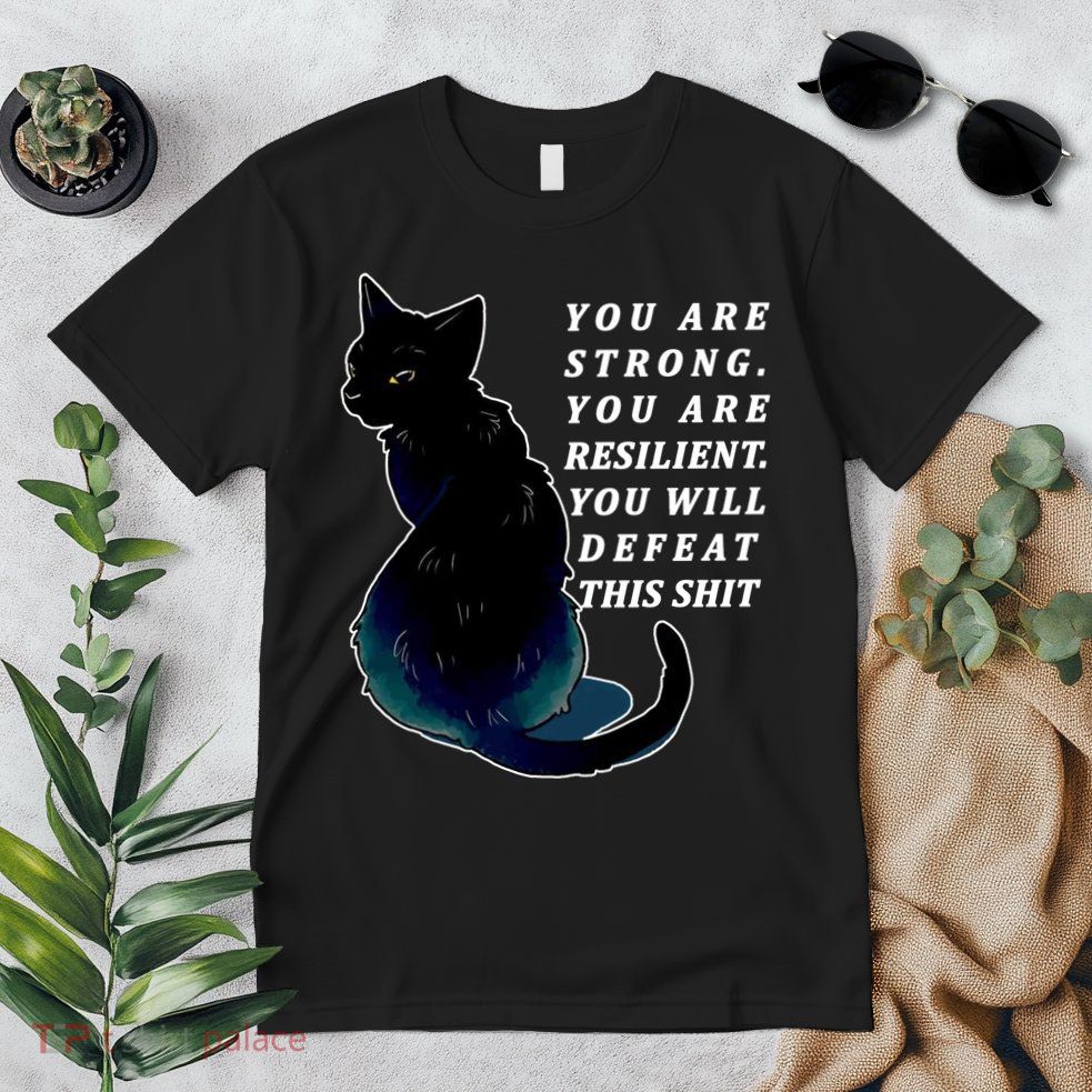 You Are Strong Resilient You Will Defeat This Shit Cat Premium T-Shirt