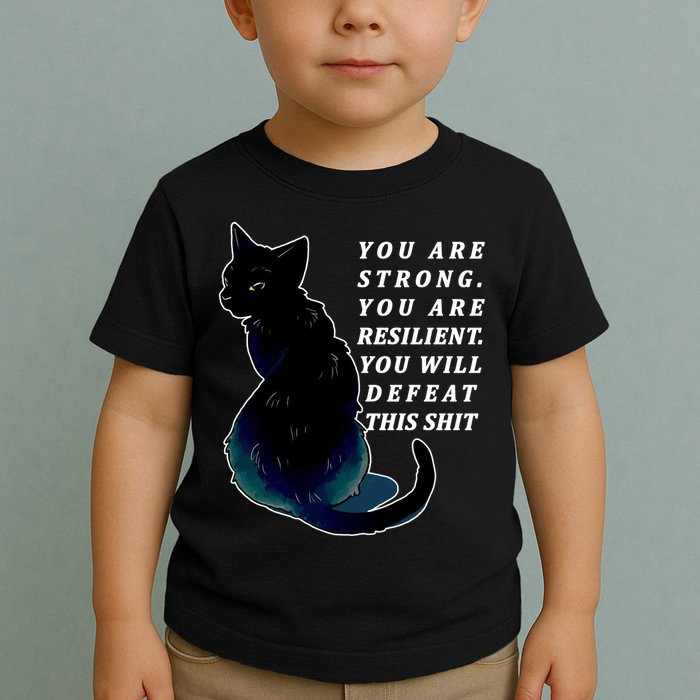 You Are Strong Resilient You Will Defeat This Shit Cat Toddler T-Shirt