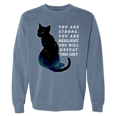 You Are Strong Resilient You Will Defeat This Shit Cat Garment-Dyed Sweatshirt