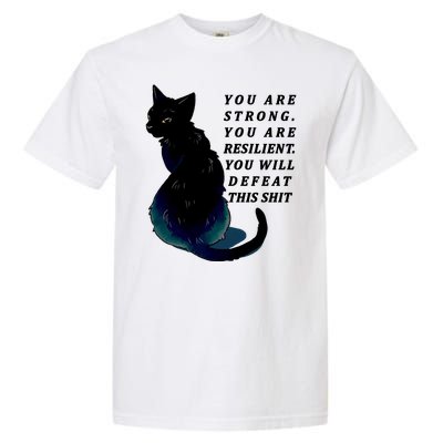 You Are Strong Resilient You Will Defeat This Shit Cat Garment-Dyed Heavyweight T-Shirt