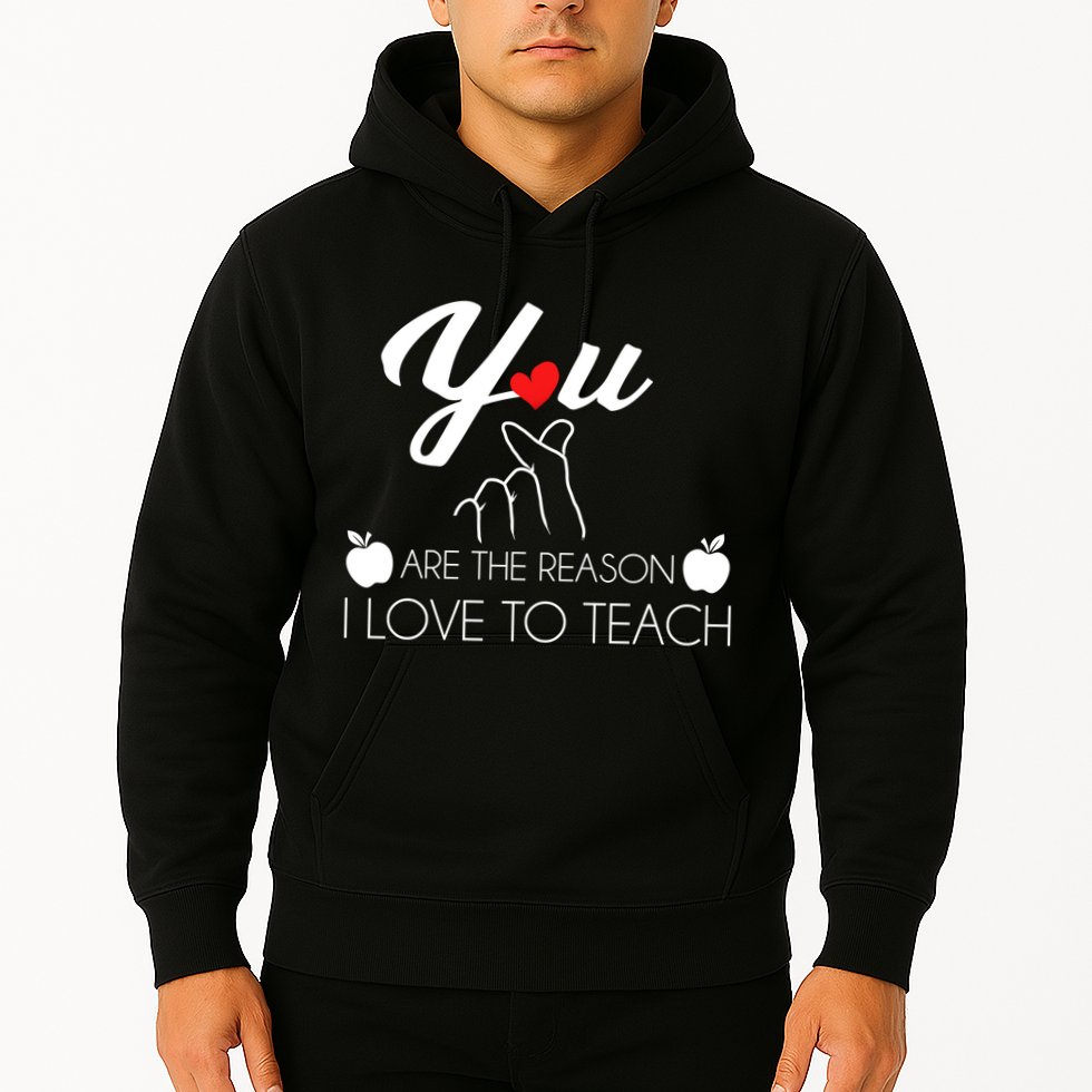 You Are The Reason I Love To Teach Hoodie