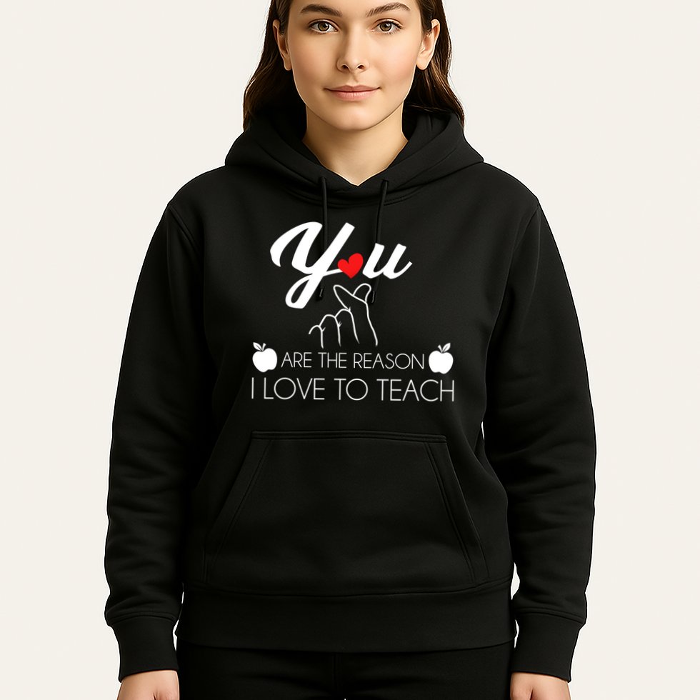 You Are The Reason I Love To Teach Hoodie