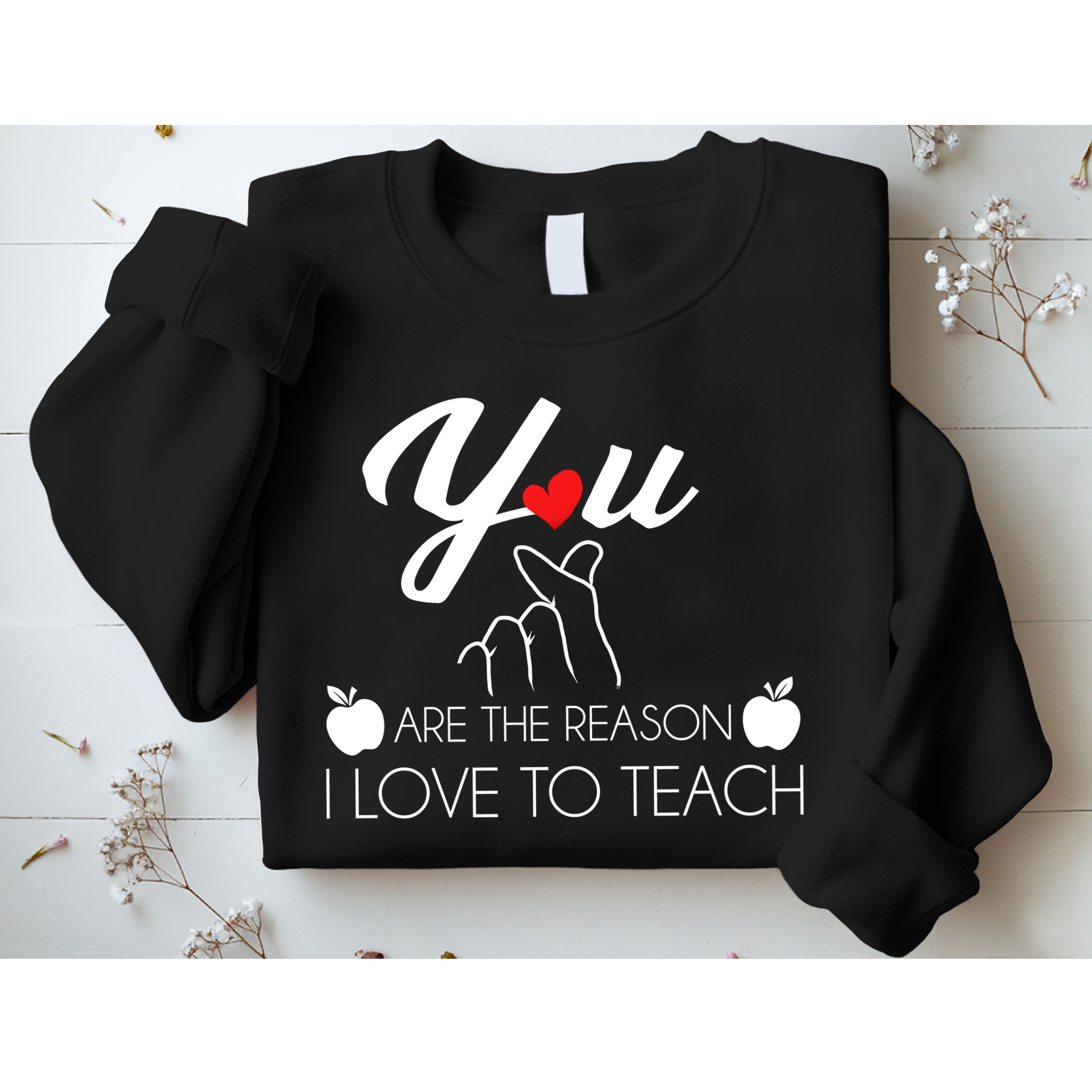 You Are The Reason I Love To Teach Sweatshirt