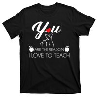 You Are The Reason I Love To Teach T-Shirt