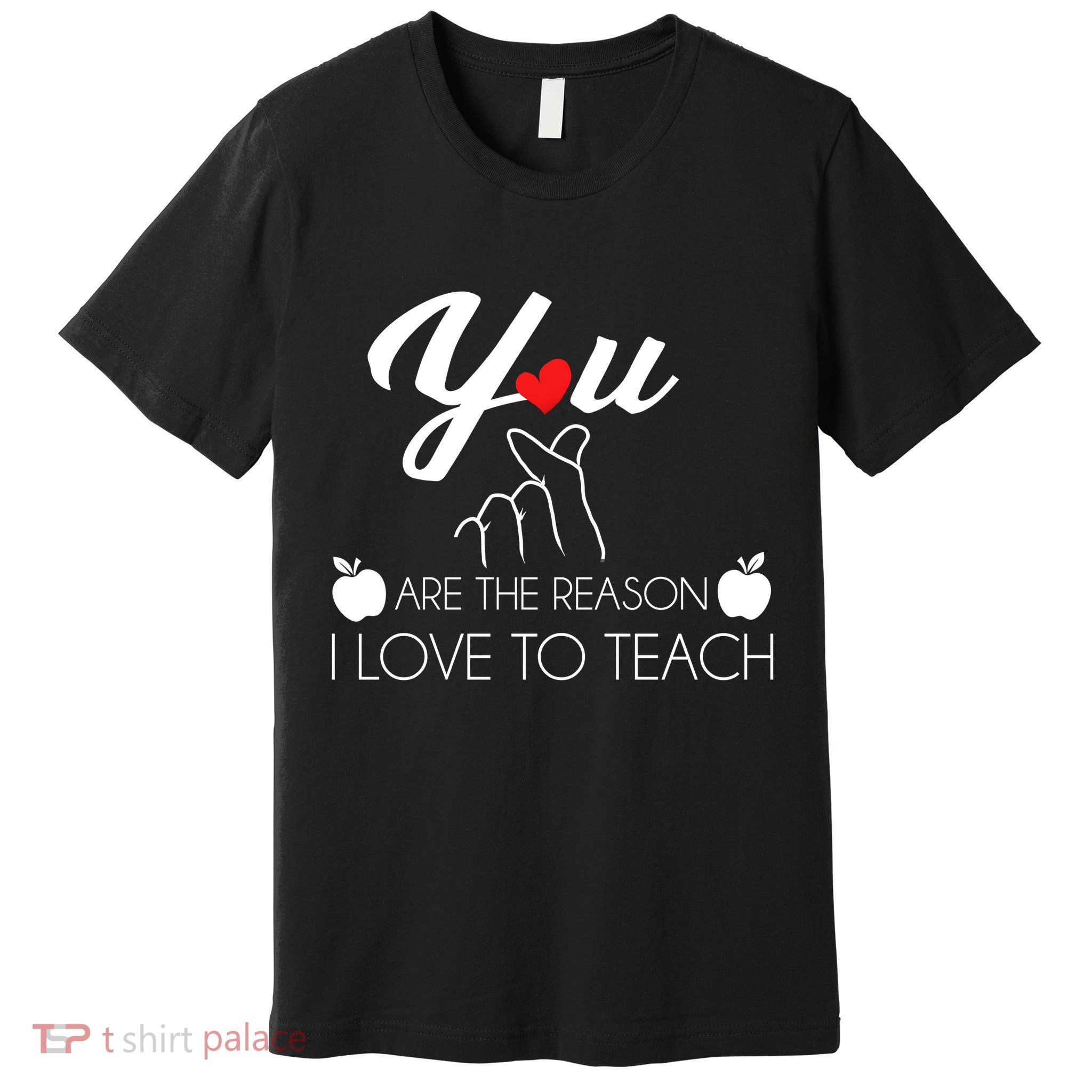 You Are The Reason I Love To Teach Premium T-Shirt