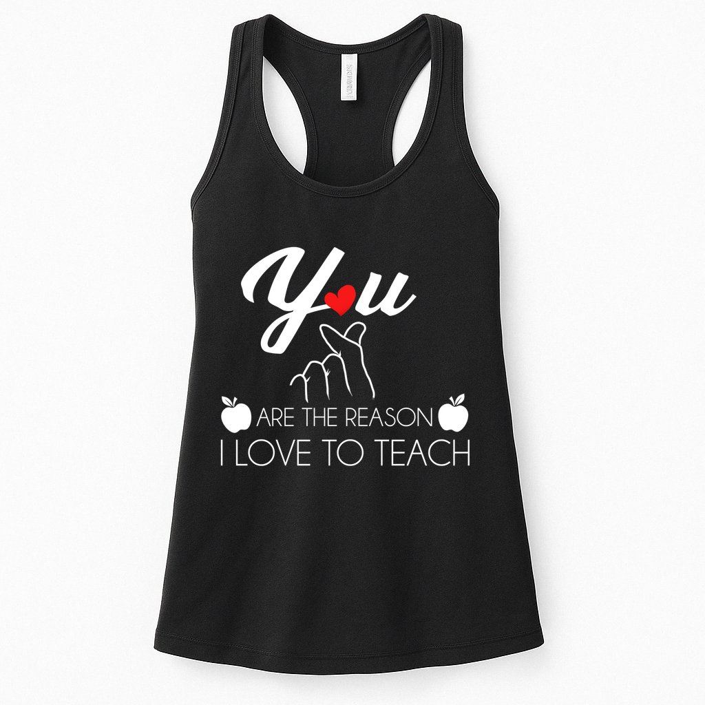 You Are The Reason I Love To Teach Womens Tank Top