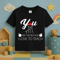 You Are The Reason I Love To Teach Toddler T-Shirt