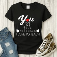 You Are The Reason I Love To Teach Womens T-Shirt