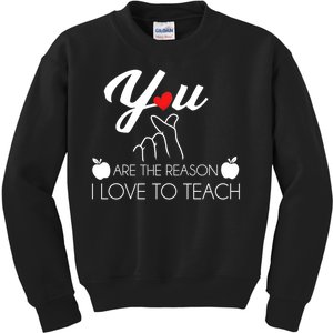 You Are The Reason I Love To Teach Kids Sweatshirt