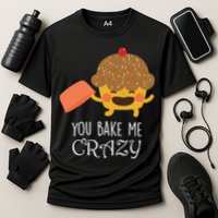 You Bake Me Crazy Cooling Performance Crew T-Shirt
