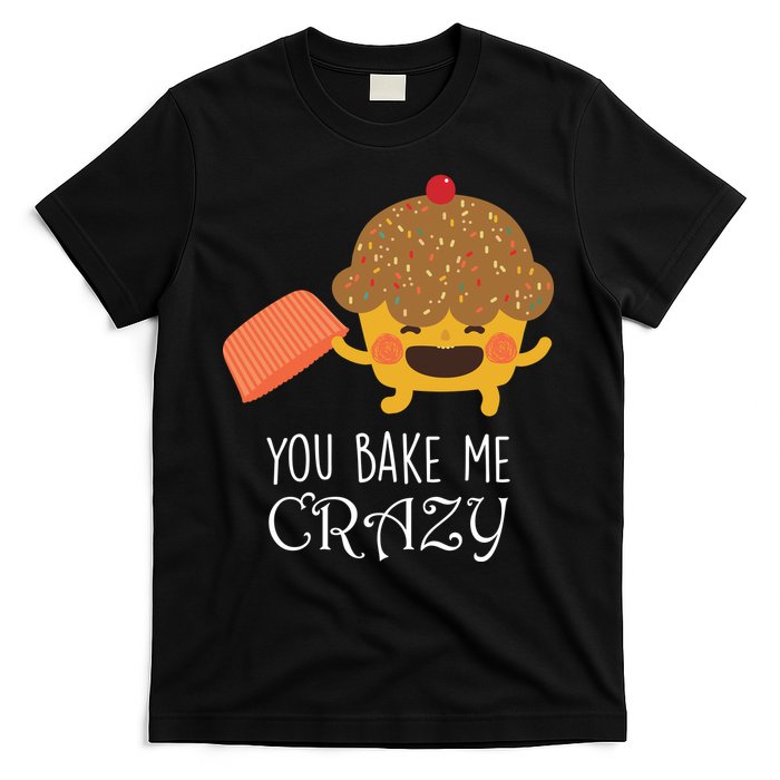 You Bake Me Crazy T-Shirt