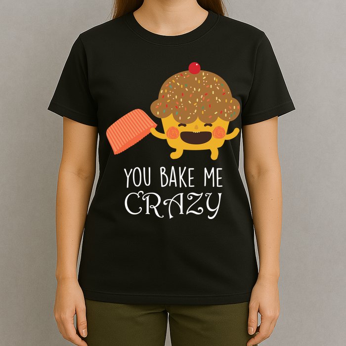 You Bake Me Crazy T-Shirt