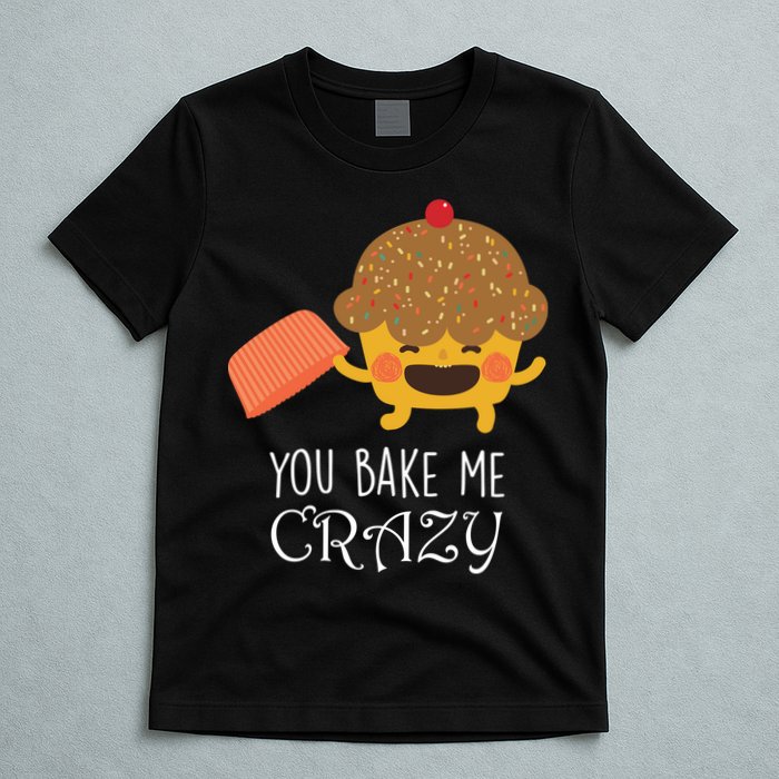 You Bake Me Crazy T-Shirt