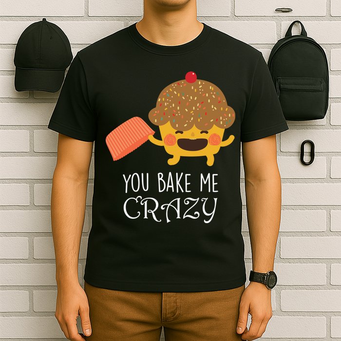 You Bake Me Crazy T-Shirt