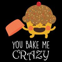 You Bake Me Crazy T-Shirt