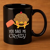You Bake Me Crazy 11oz C Handle Ceramic Mug