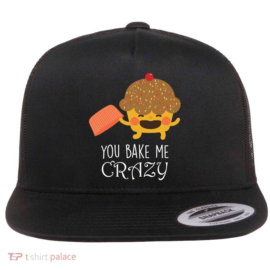 You Bake Me Crazy Flat Bill Trucker Hat