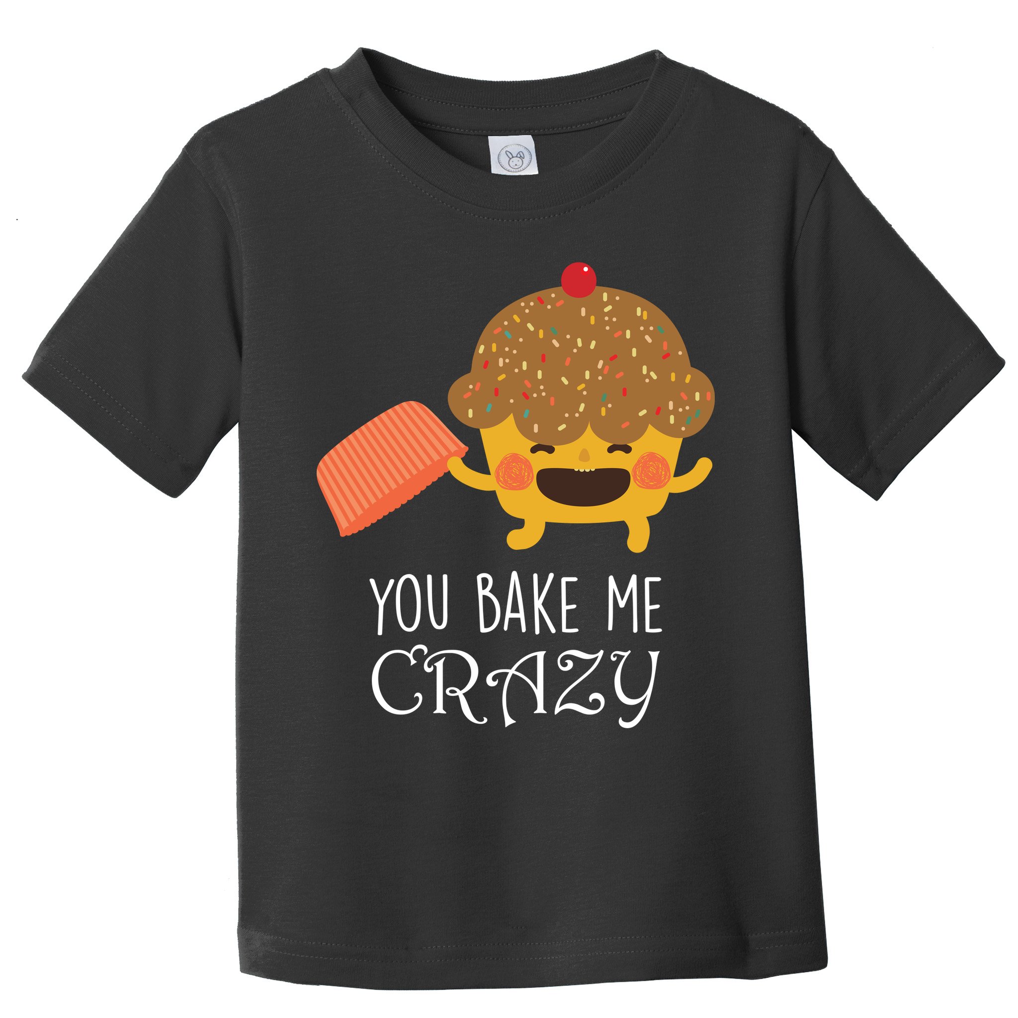 You Bake Me Crazy Toddler T-Shirt