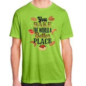 You Bake The World A Better Place Adult ChromaSoft Performance T-Shirt