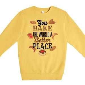 You Bake The World A Better Place Premium Crewneck Sweatshirt