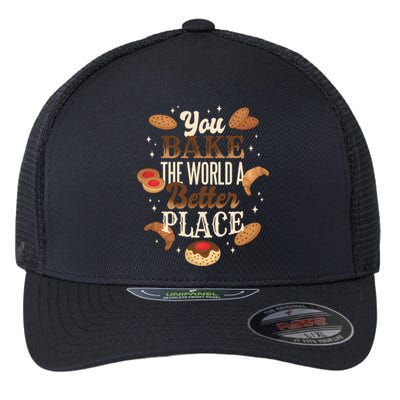 You Bake The World A Better Place Flexfit Unipanel Trucker Cap