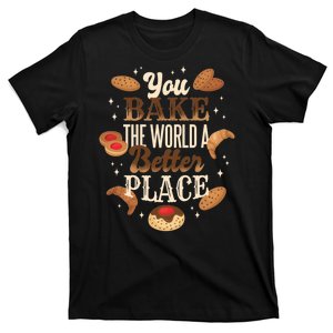 You Bake The World A Better Place T-Shirt