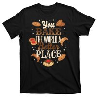 You Bake The World A Better Place T-Shirt