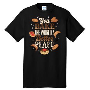 You Bake The World A Better Place Tall T-Shirt