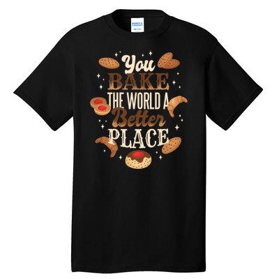 You Bake The World A Better Place Tall T-Shirt