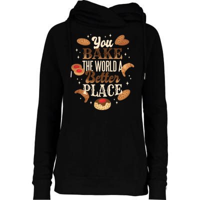 You Bake The World A Better Place Womens Funnel Neck Pullover Hood