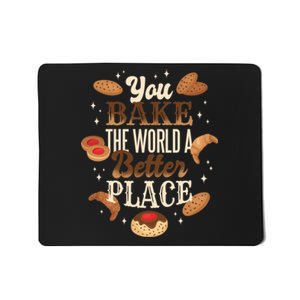 You Bake The World A Better Place Mousepad