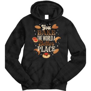 You Bake The World A Better Place Tie Dye Hoodie