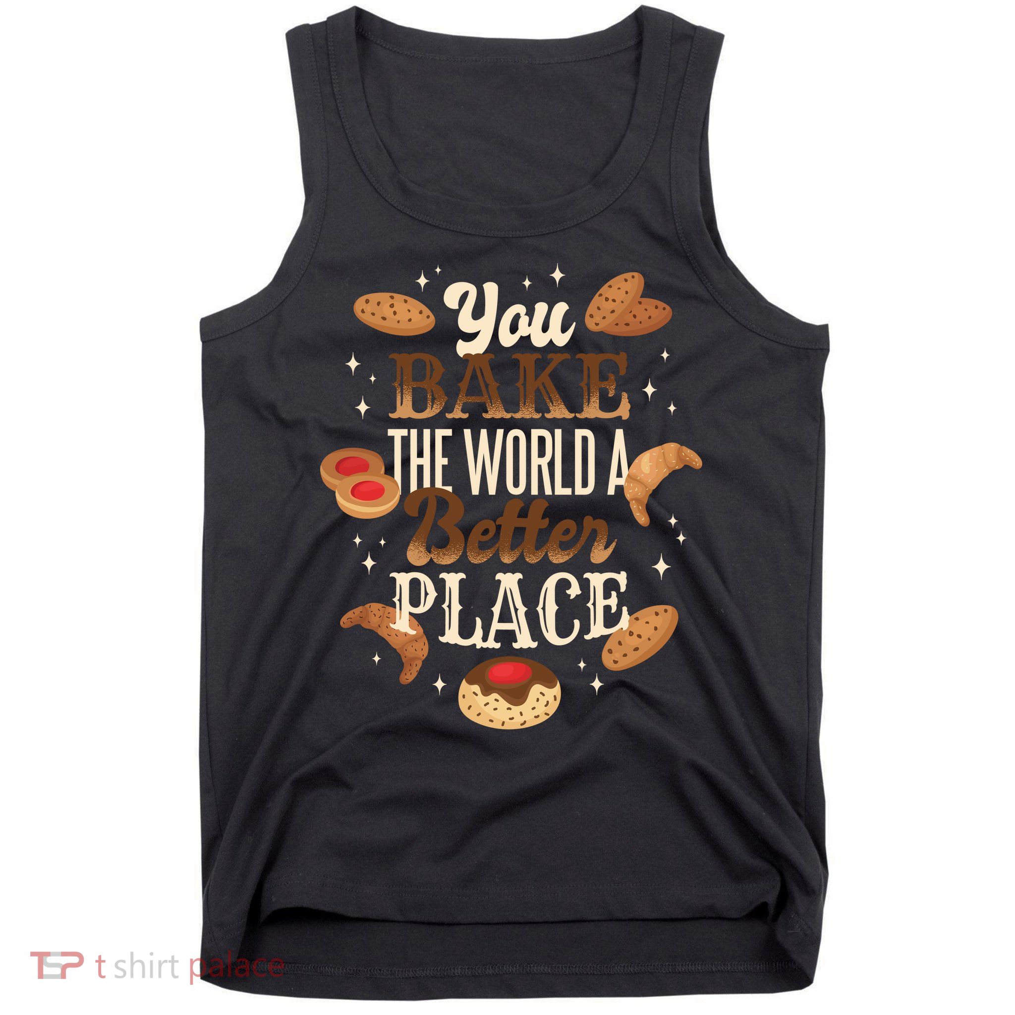 You Bake The World A Better Place Tank Top