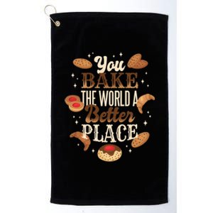 You Bake The World A Better Place Platinum Collection Golf Towel