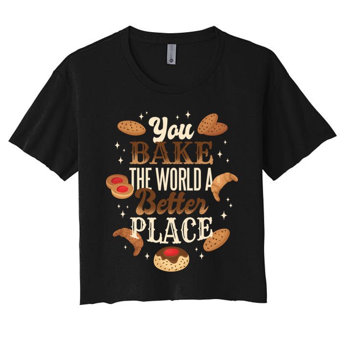 You Bake The World A Better Place Women's Crop Top Tee