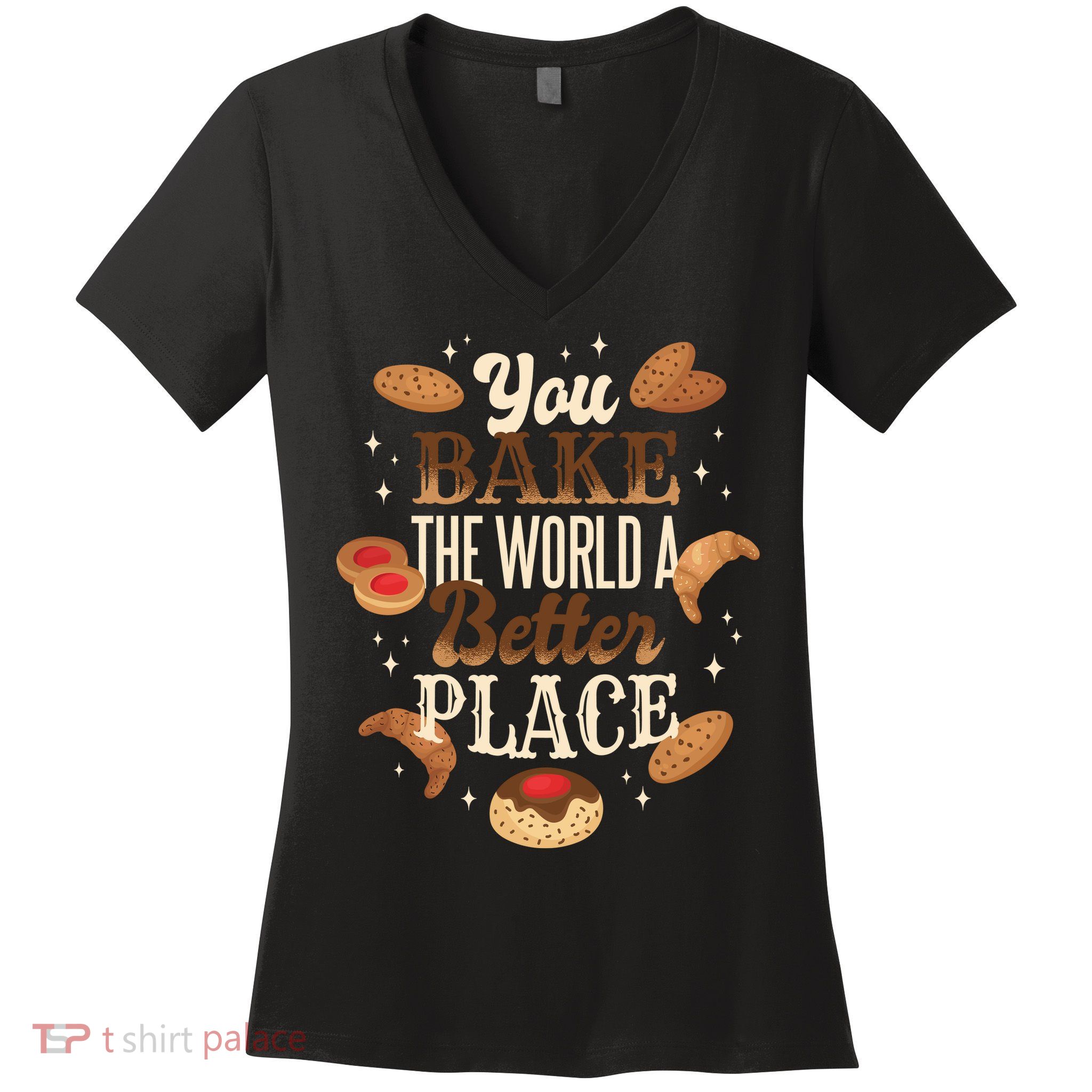 You Bake The World A Better Place Women's V-Neck T-Shirt
