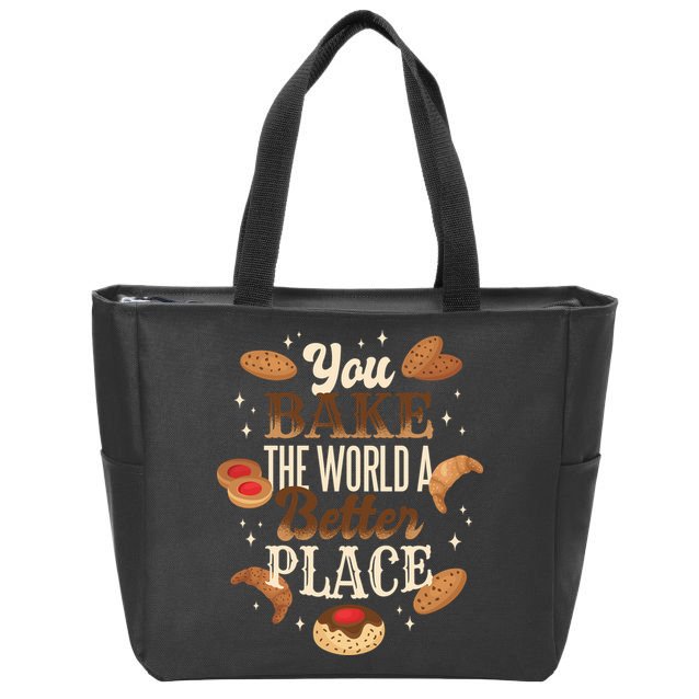 You Bake The World A Better Place Zip Tote Bag