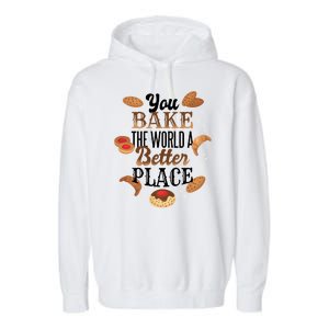 You Bake The World A Better Place Garment-Dyed Fleece Hoodie