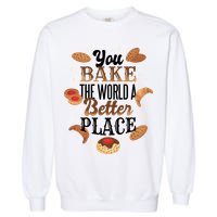 You Bake The World A Better Place Garment-Dyed Sweatshirt