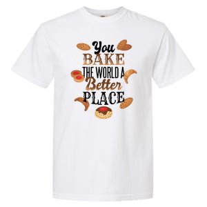 You Bake The World A Better Place Garment-Dyed Heavyweight T-Shirt