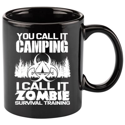 You Call It Camping I Call it Zombie Survival Training 11oz C Handle Ceramic Mug